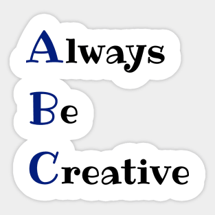 Always be creative Sticker